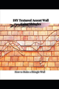 DIY Textured Accent Wall Using Shingles