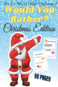 Would You Rather Christmas Edition The Try Not To Laugh: A Fun For The Family in Christmas Activity Book For Girls And Boys Ages 6-12