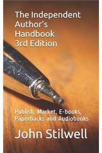 Independent Author's Handbook 3rd Edition: Publish, Market, E-books, Paperbacks and Audiobooks