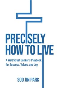Precisely How to Live