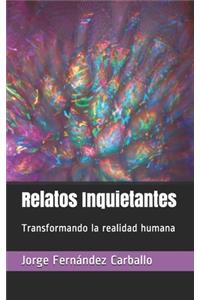 Relatos Inquietantes Transformando la realidad humana