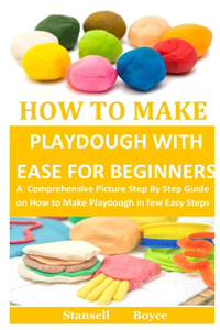 How To Make Playdough With Ease for Beginners