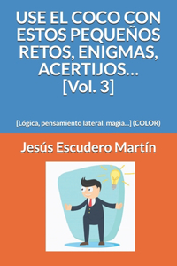 USE EL COCO CON ESTOS PEQUEÑOS RETOS, ENIGMAS, ACERTIJOS... [Vol. 3]