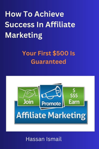 How To Achieve Success In Affiliate Marketing