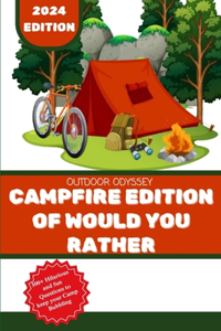 Outdoor Odyssey: Campfire Edition of Would You Rather: Campfire Games for Bonding and Laughter