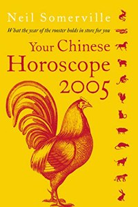 Your Chinese Horoscope for 2005: What the Year of the Rooster Holds in Store for You