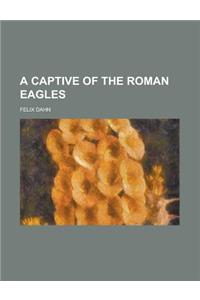 A Captive of the Roman Eagles