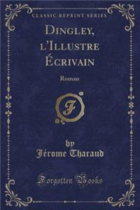 Dingley, L'Illustre ï¿½Crivain: Roman (Classic Reprint)