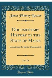 Documentary History of the State of Maine, Vol. 10: Containing the Baxter Manuscripts (Classic Reprint)