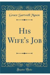 His Wife's Job (Classic Reprint)