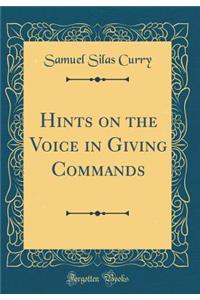 Hints on the Voice in Giving Commands (Classic Reprint)