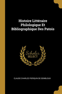 Histoire Littéraire Philologique Et Bibliographique Des Patois