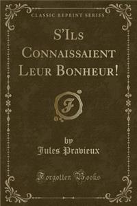 S'Ils Connaissaient Leur Bonheur! (Classic Reprint)