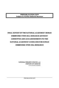 Final Report of the National Academies' Human Embryonic Stem Cell Research Advisory Committee and 2010 Amendments to the National Academies' Guidelines for Human Embryonic Stem Cell Research