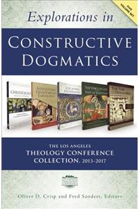 Explorations in Constructive Dogmatics: The Los Angeles Theology Conference Collection, 2013-2017