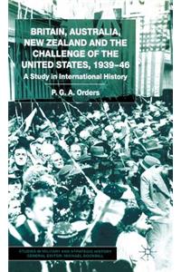 Britain, Australia, New Zealand and the Challenge of the United States, 1939-46