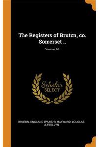 The Registers of Bruton, co. Somerset ..; Volume 60