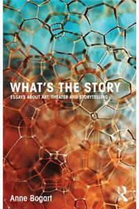 What's the Story: Essays about art, theater and storytelling