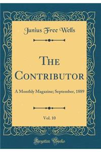 The Contributor, Vol. 10: A Monthly Magazine; September, 1889 (Classic Reprint): A Monthly Magazine; September, 1889 (Classic Reprint)