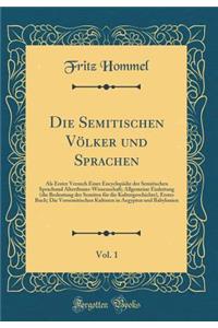 Die Semitischen VÃ¶lker Und Sprachen, Vol. 1: ALS Erster Versuch Einer EncyclopÃ¤die Der Semitischen Sprachund Alterthums-Wissenschaft; Allgemeine Einleitung (Die Bedeutung Der Semiten FÃ¼r Die Kulturgeschichte), Erstes Buch; Die Vorsemitischen Kul