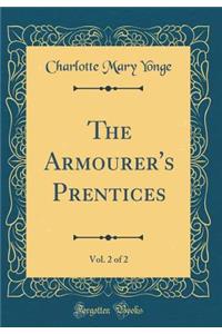 The Armourer's Prentices, Vol. 2 of 2 (Classic Reprint)