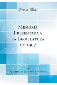 Memoria Presentada a la Legislatura de 1907 (Classic Reprint)