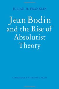 Jean Bodin and the Rise of Absolutist Theory