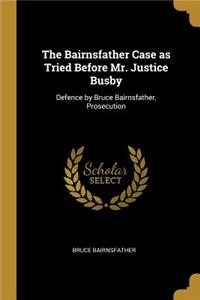 The Bairnsfather Case as Tried Before Mr. Justice Busby