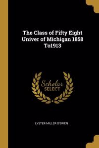Class of Fifty Eight Univer of Michigan 1858 To1913