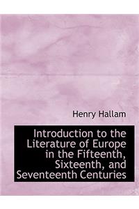 Introduction to the Literature of Europe in the Fifteenth, Sixteenth, and Seventeenth Centuries