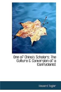 One of China's Scholars: The Culture & Conversion of a Confucianist