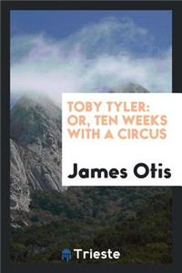 Toby Tyler: Or, Ten Weeks with a Circus