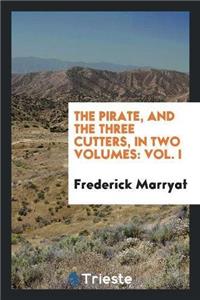 The Pirate, and the Three Cutters, in Two Volumes