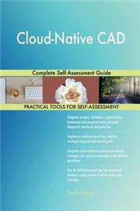 Cloud-Native CAD Complete Self-Assessment Guide