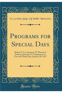 Programs for Special Days: Robert E. Lee, January 19; Thomas J. Jackson, January 21; Temperance or Law and Order Day, January 28, 1927 (Classic Reprint)