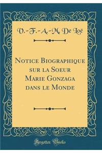 Notice Biographique Sur La Soeur Marie Gonzaga Dans Le Monde (Classic Reprint)