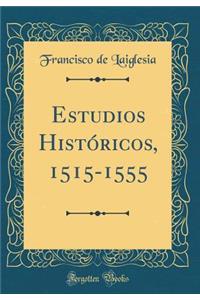 Estudios Histï¿½ricos, 1515-1555 (Classic Reprint)