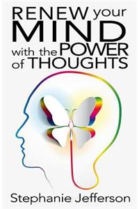 Renew Your Mind with the Power of Thoughts