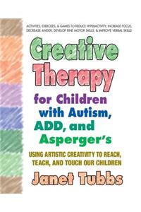 Creative Therapy for Children with Autism, Add, and Asperger's