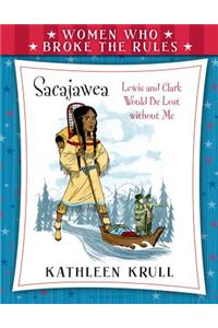 Women Who Broke the Rules: Sacajawea