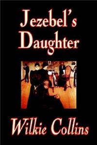 Jezebel's Daughter by Wilkie Collins, Fiction