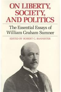 On Liberty, Society, and Politics: The Essential Essays of William Graham Sumner