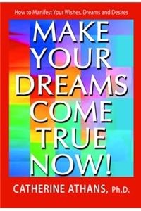 Make Your Dreams Come True Now!