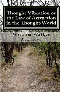 Thought Vibration or the Law of Attraction in the Thought-World (Updated Edition)