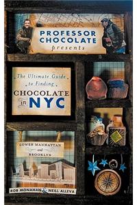 Professor Chocolate Presents The Ultimate Guide to Finding Chocolate in New York City (Lower Manhattan & Brooklyn Ed.)