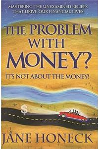Problem with Money? It's Not about the Money!