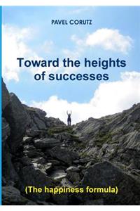 TOWARD THE HEIGHTS OF SUCCESSES (The happiness formula)