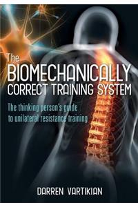 Biomechanically Correct Training System - The Thinking Person's Guide to Unilateral Resistance Training