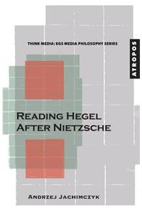 Reading Hegel After Nietzsche