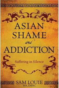 Asian Shame and Addiction